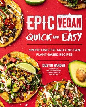 Epic Vegan Quick and Easy: Simple One-Pot and One-