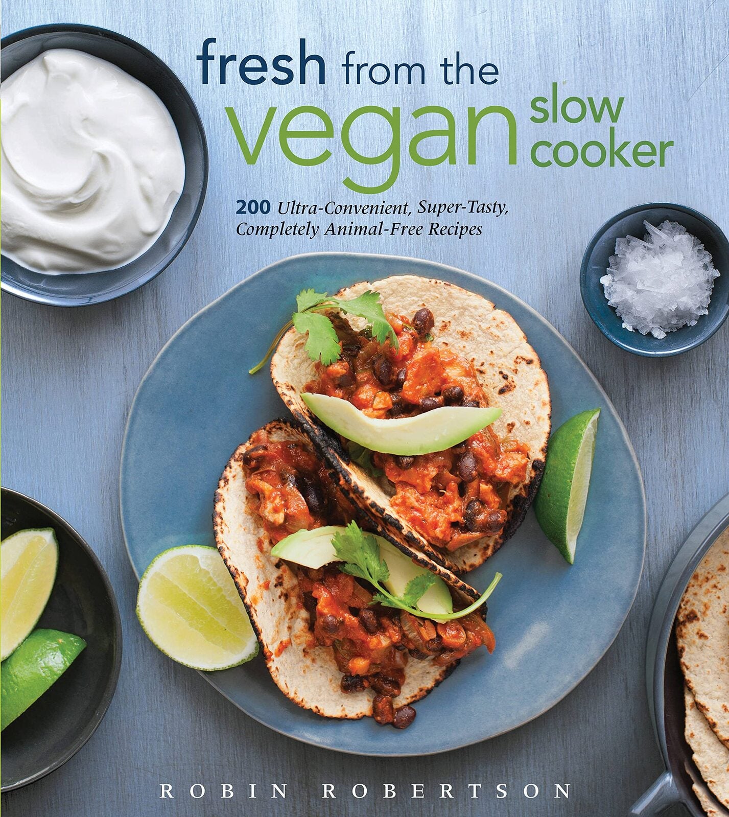 Fresh from the Vegan Slow Cooker: 200 Ultra-Conven